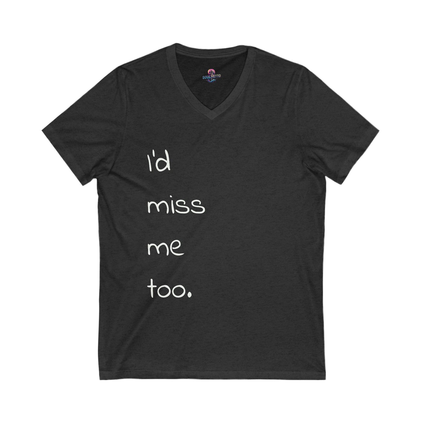 "I'd miss me too" unisex SOULMETTO™self-love tee