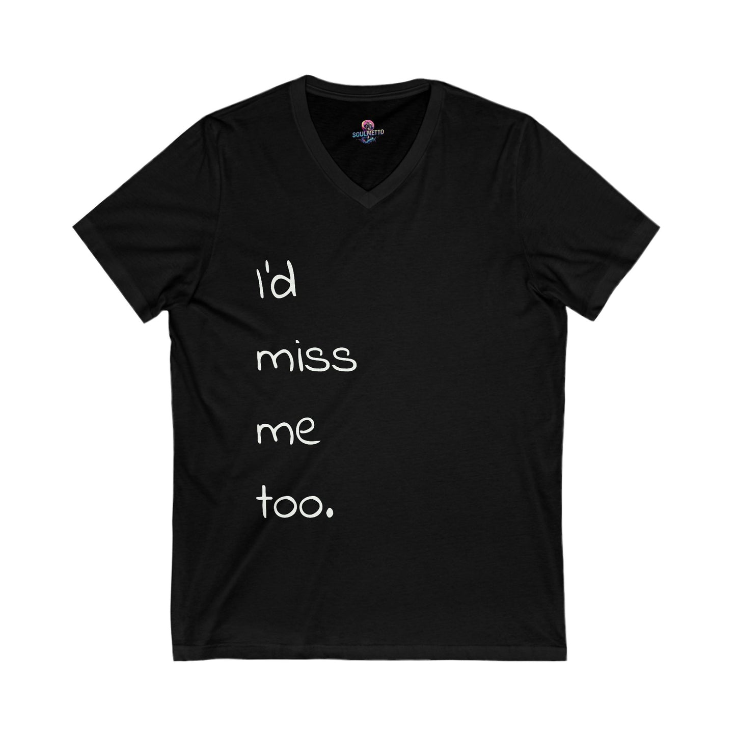 "I'd miss me too" unisex SOULMETTO™self-love tee